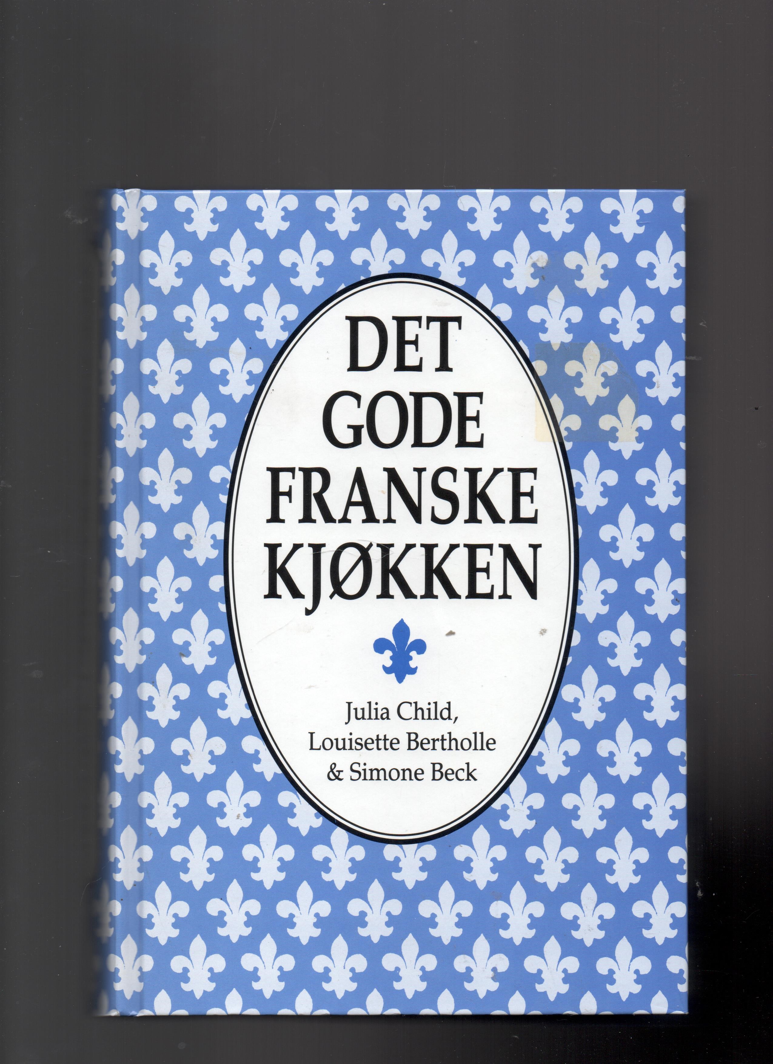 Det gode franske kjøkken, J. Child/L. Bertholle/S. Beck, Cappelen 1998 Pen O  Det gode franske kjøkken, J. Child/L. Bertholle/S. Beck, Cappelen 1998 Pen O