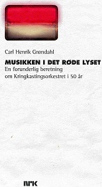 Carl henrik Grøndahl Musikken i det røde lyset En forunderlig beretning om Kringkastningsorkesteret i 50 år omslag 1996 pen