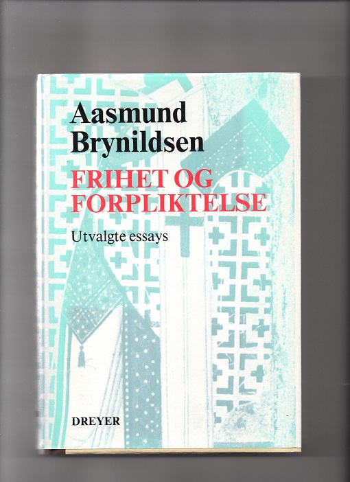 Frihet og forpliktelse - Utvalgte essays, Aasmund Brynildsen, Dreyer 1987 smussbind Pen O2