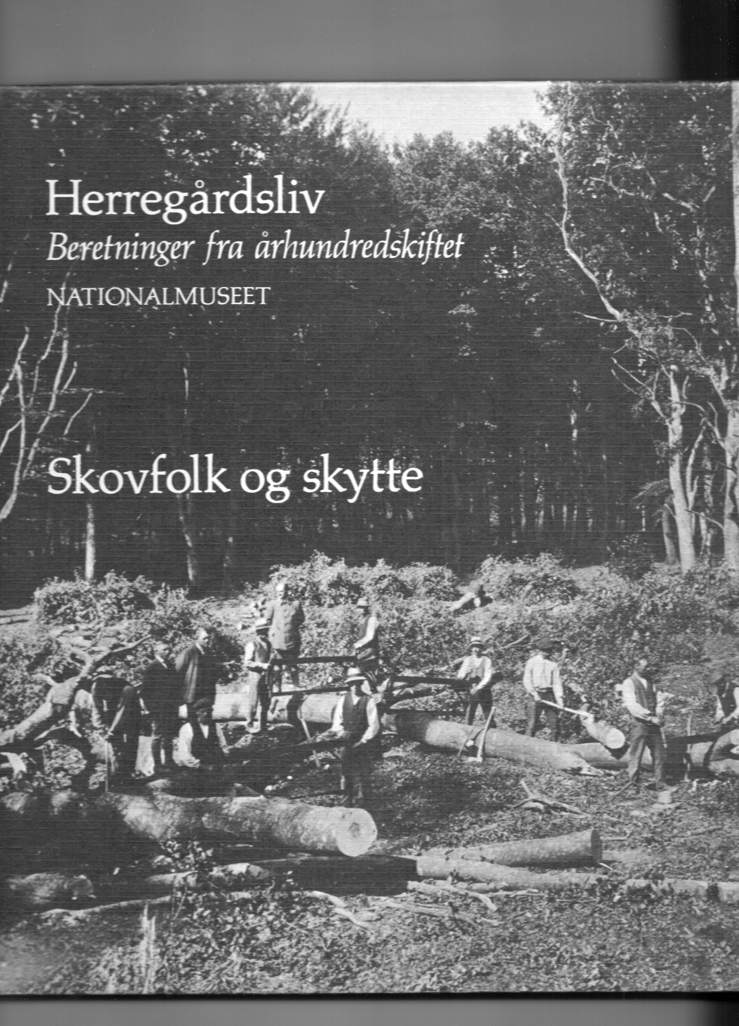 Herregårdsliv 4 Beretninger fra århundreårsskiftet Nationalmuseet 1981 Skovfolk og skytte Ole Højrup B