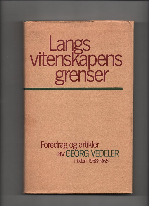 Langs vitenskapens grenser - Foredrag og artikler av Georg Vedeler 1958-1965, Veritas 1966 Smussb.(rift) B O2