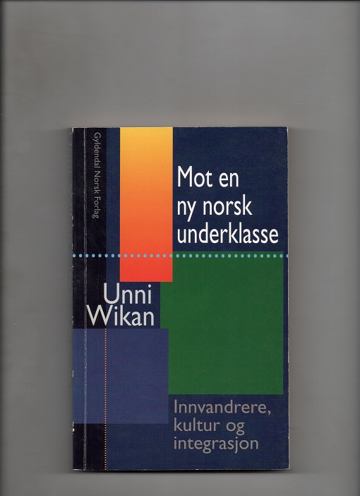 Mot en ny norsk underklasse - Innvandrere, kultur og integrasjon, Unni Wikan, Gyldendal 1995 P Enk. understr. Pen N 