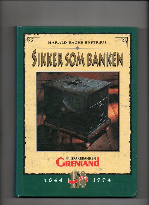 Sikker som banken - Sparebanken Grenland 150 år 1844-1994, Harald Bache Bystrøm, Falch trykk Porsgrunn 1994 B O 