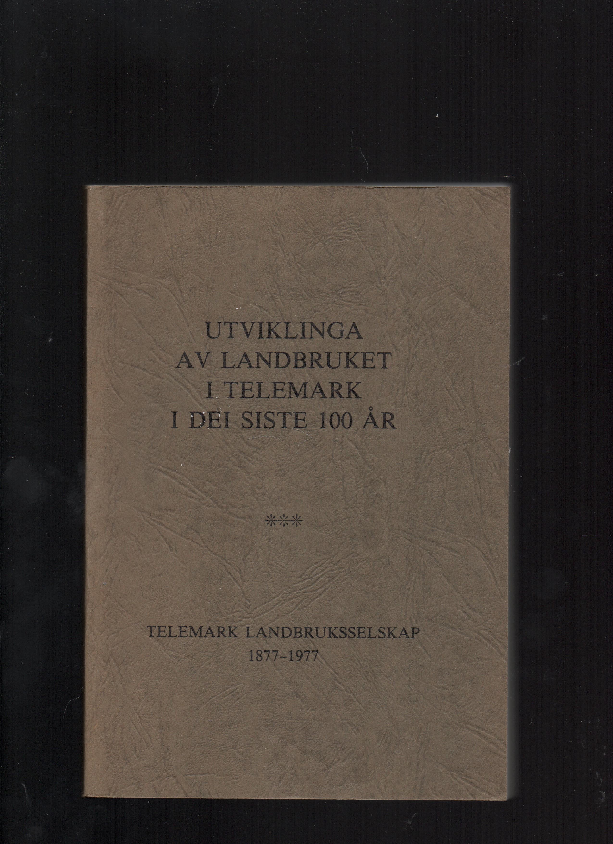 Utviklinga av landbruket i Telemark i dei siste 100 år - Telemark Landbruksselskap 1877-1977, Rasmussen 1983 Pen O2  