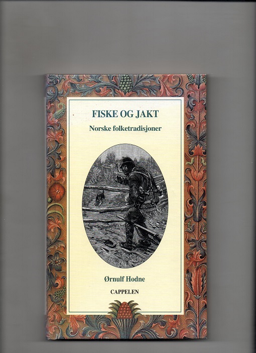 Fiske og jakt - Norske folketradisjoner, Ørnulf Hodne, Cappelen 2000 (1997) Pen O2 