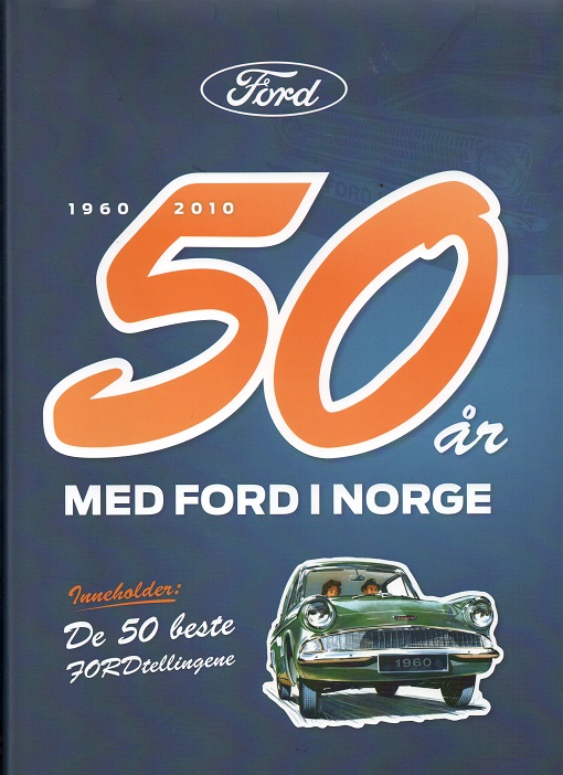 50 år med Ford i Norge 1960 - 2010, Red. Anne Sønsteby, Ford Motor Norge AS 2010 Smussb. Liten skjevhet B S O