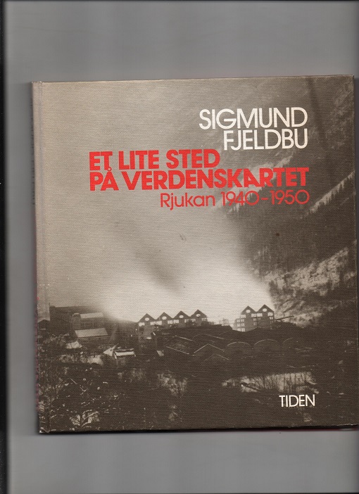 Et lite sted på verdenskartet - Rjukan 1940-1950, Sigmund Fjeldbu, Tiden 1980 B O2