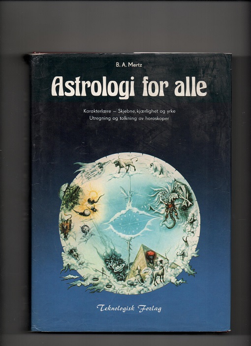 Astrologi for alle, B. A. Mertz, Teknologisk Forlag Oslo 1985 Smussb. (rift) Enk. understrykn. tusj 384 sider B O 