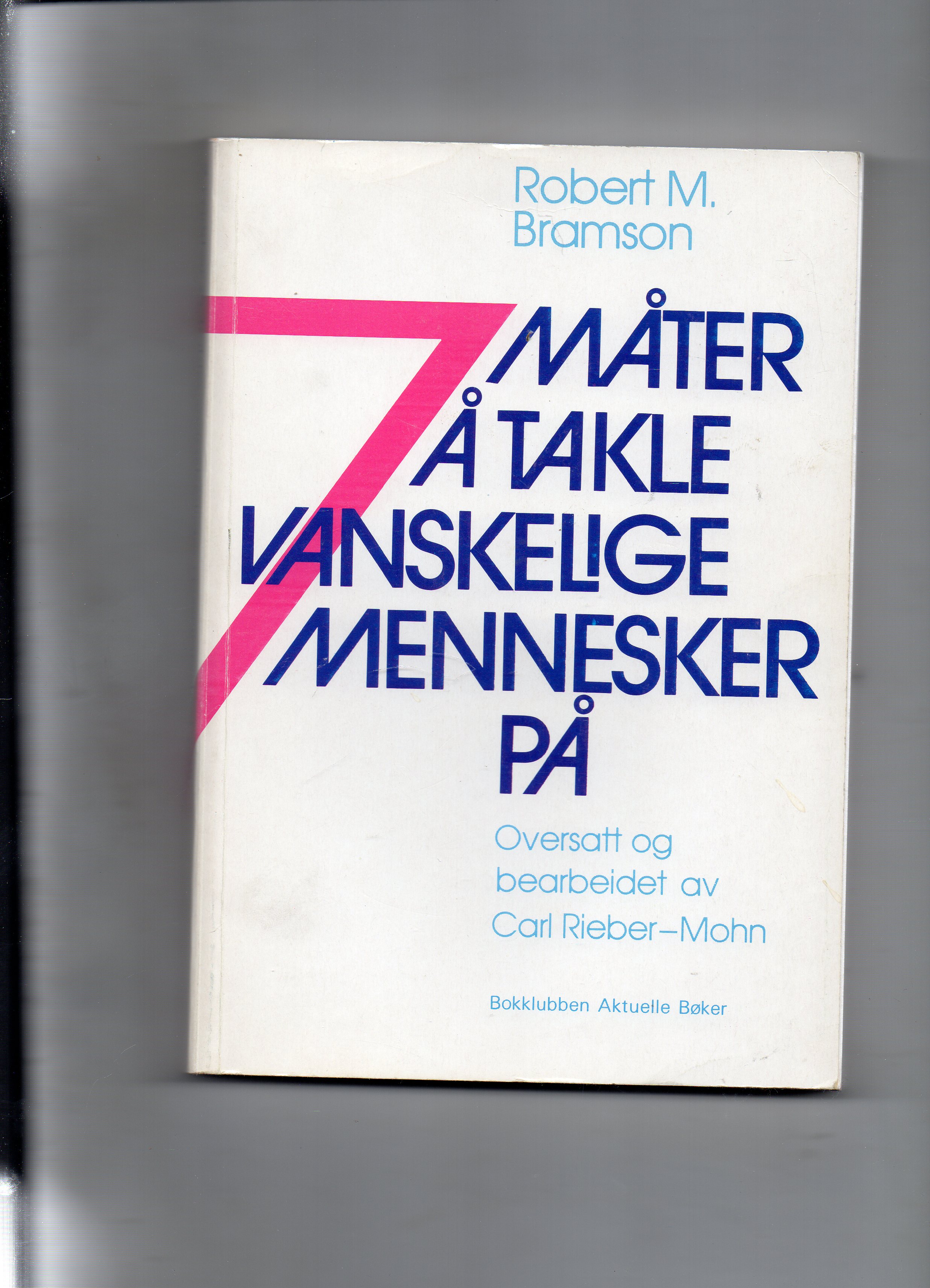 7 Måter å takle vanskelige mennesker på R M Bramson Bokklubben aktuelle bøker Cappelen 1986 2 oppl pen