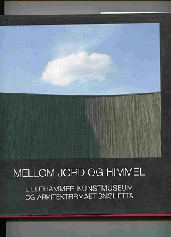 Mellom jord og himmel Lillehammer kunstmuseum og arkitektfirmaet Snøhetta omslag J M Utne 2011 pen N 267