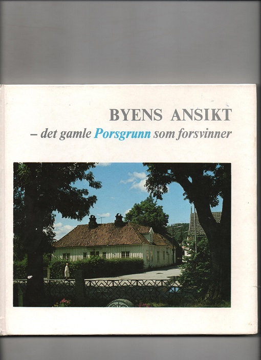 Byens ansikt - det gamle Porsgrunn som forsvinner, Red. K. Malmgren/E. Moen m/fl., Rasmussen trykk 1982 B O