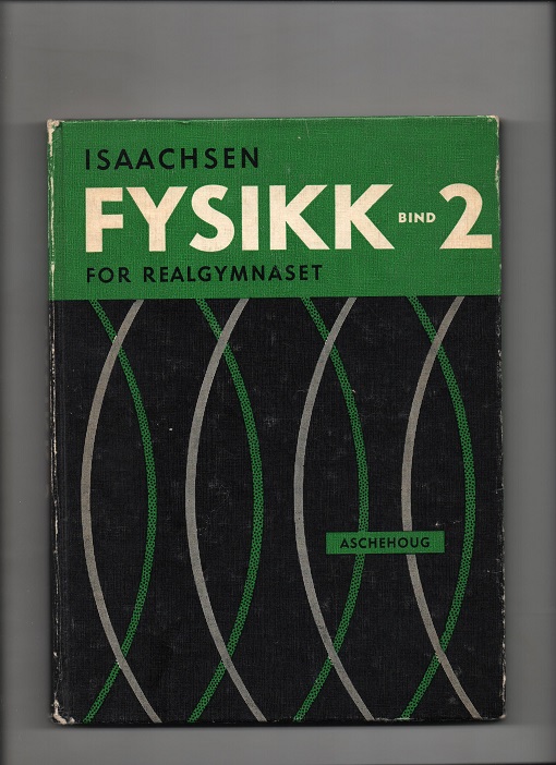 Lærebok i fysikk for realgymnaset Bind 2, D. Isaachsen, Aschehoug 1969 (17. utg.) B O2