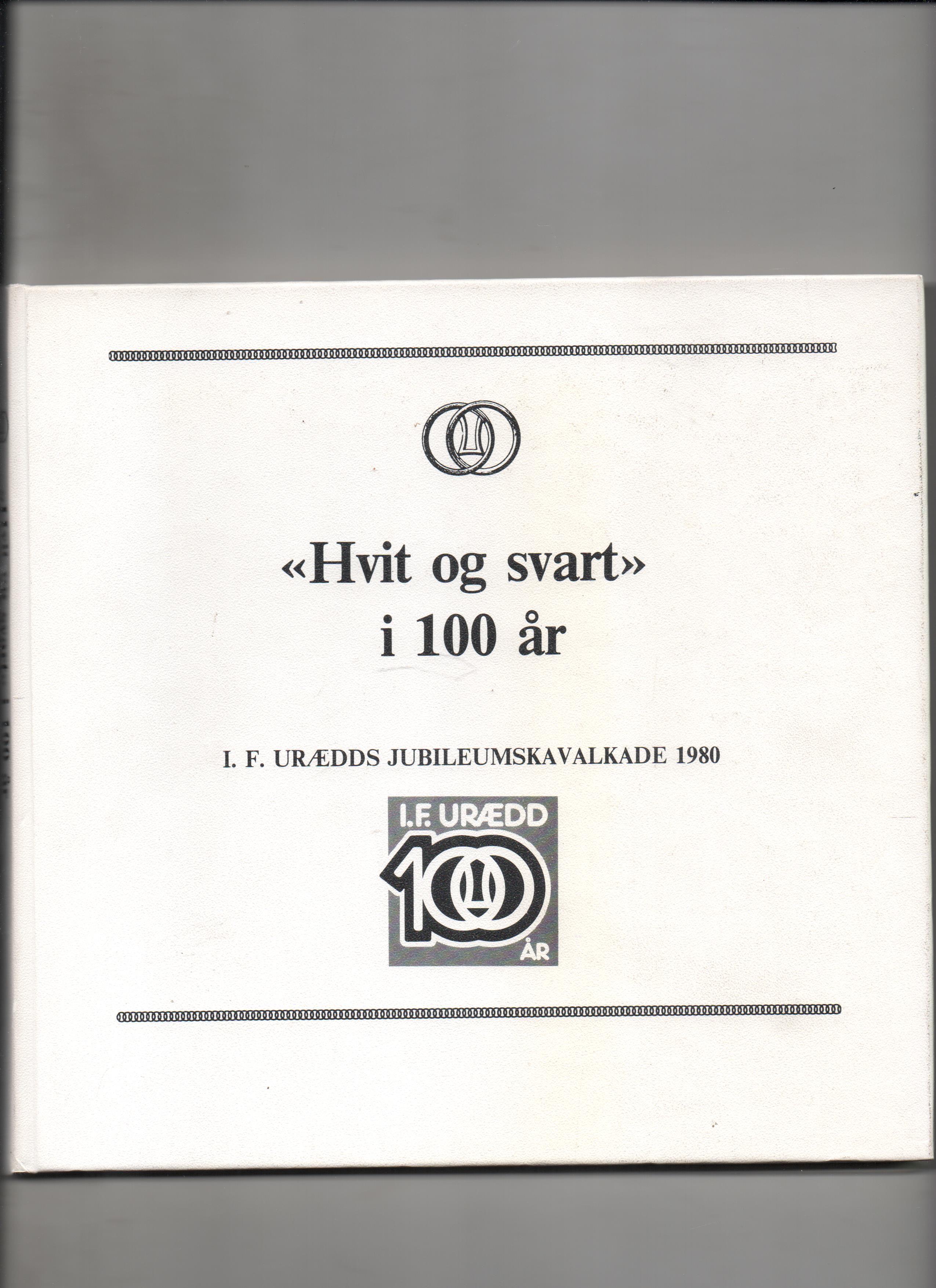 "Hvit og svart" i 100 år - I.F. Urædds jubileumskavalkade 1980, Red. C. Helgesen/E. Lund/P. Solli/S. Sundal, Dyring trykk Porsgrunn Pen O 