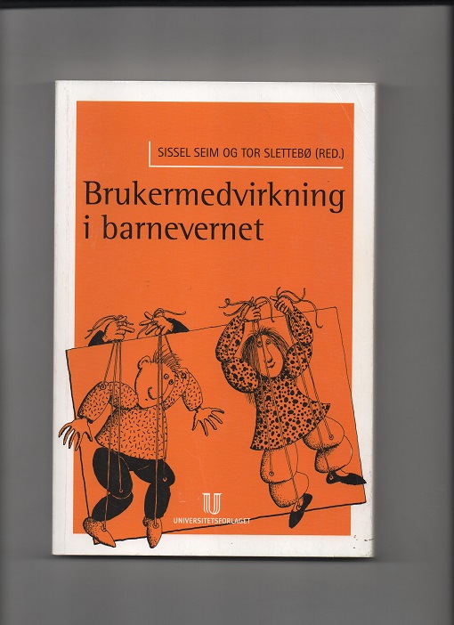 Brukermedvirkning i barnevernet, Sissel Seim & Tor Slettebø(red.), Universitetsforlaget 2007 P B N