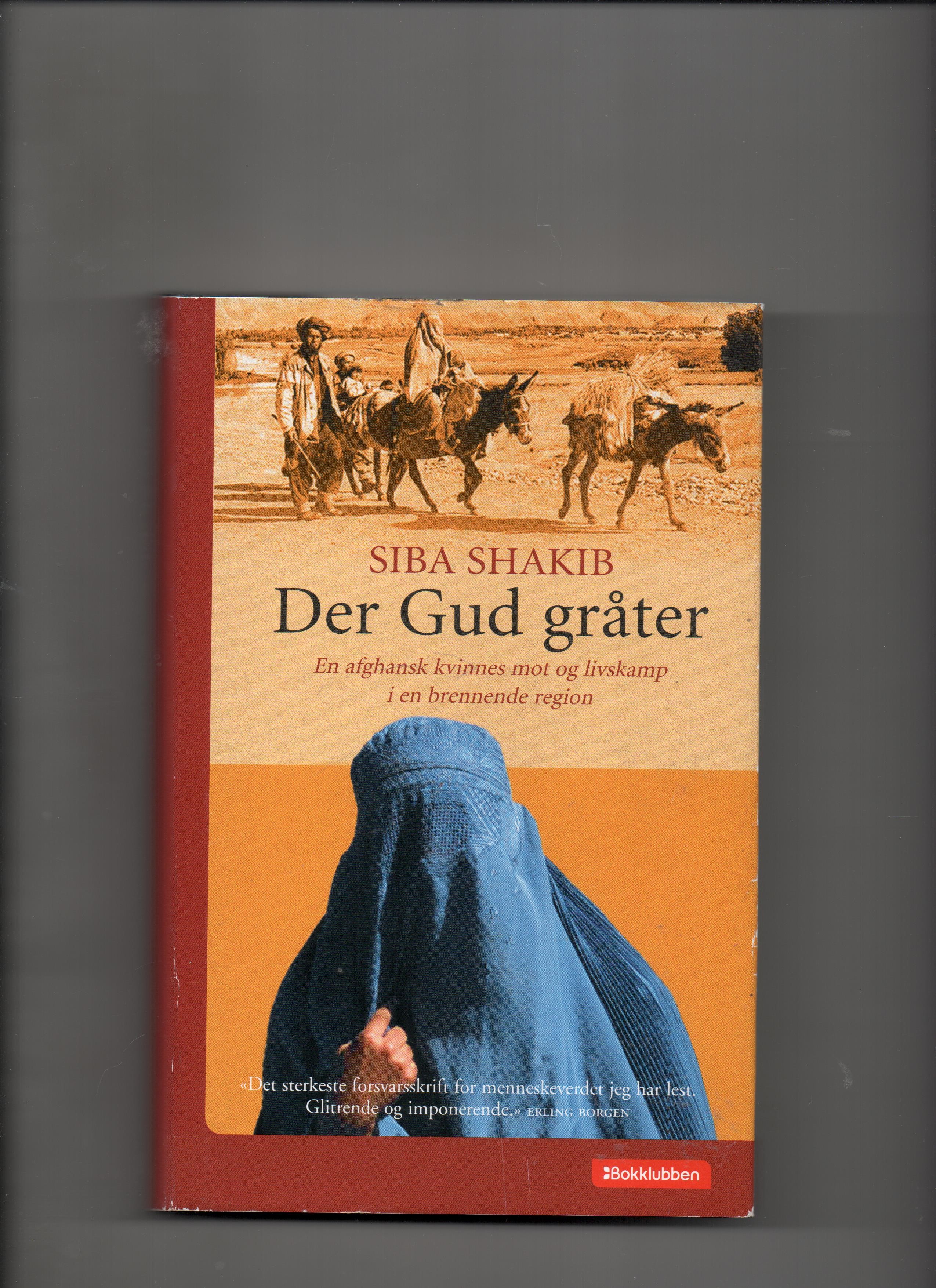 Der Gud gråter - En afghansk kvinnes mot og livskamp, Siba Shakib, Bokklubben 2005 Smussb. B 