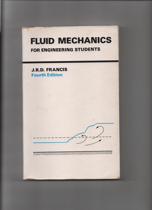 Fluid Mechanics for Engineering Students, J. R. D. Francis, Edward Arnold Publishers 1979 N