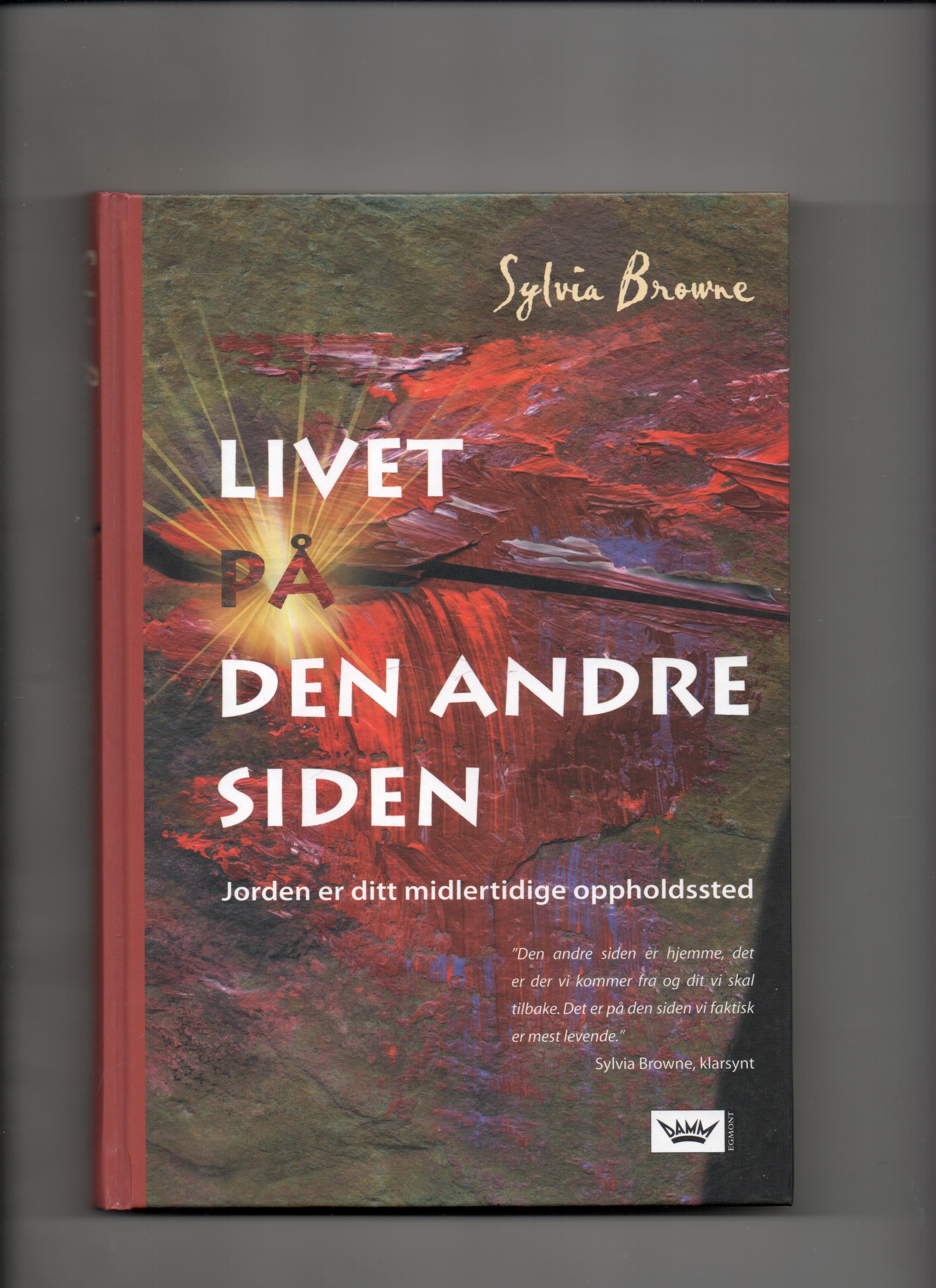 Livet på den andre siden Jorden er ditt midlertidige oppholdssted - Sylvia Browne - Damm 2008 pen O     