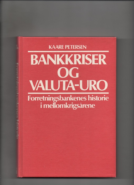 Bank-kriser og valuta-uro - Forretningsbankenes historie i mellomkrigsårene Kaare Petersen Hjemmet 1982 pen O 