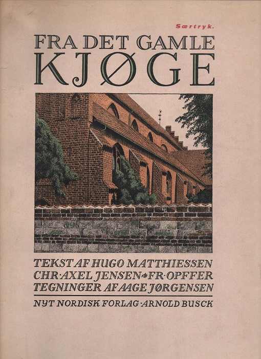Fra det gamle Kjøge, H. Matthiessen/C. A. Jensen/F. Opffer, Nyt Nordisk forlag Arnold Busck u/år P B O2