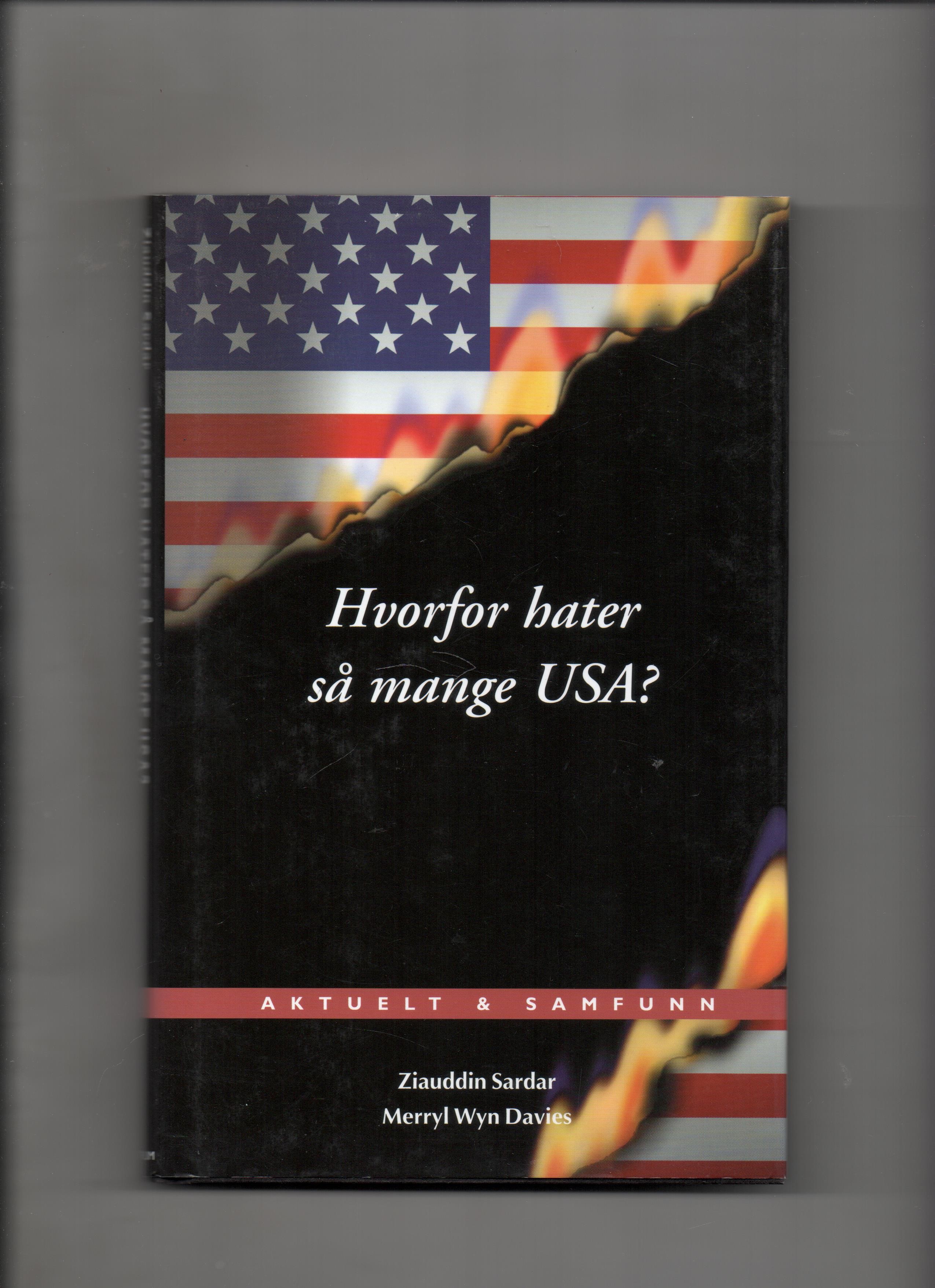 Hvorfor hater så mange USA? Ziauddin Sardar & Merryl Wyn Davies, Aktuelt & Samfunn 2002 Smussb. Pen O2       