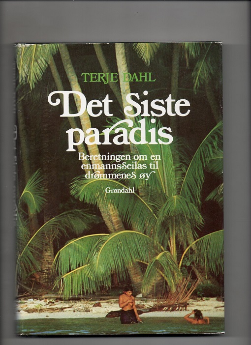 Det siste paradis - Beretningen om en enmannsseilas til drømmenes øy, Terje Dahl, Grøndahl 1989 Smussb. Pen N   