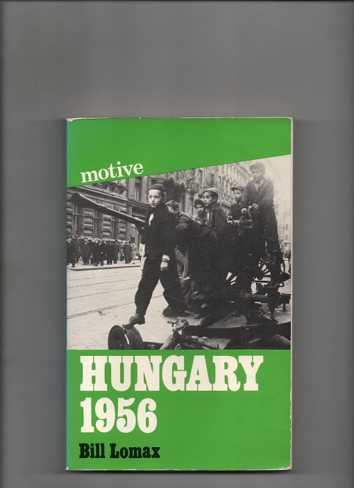 Hungary 1956, Bill Lomax, Allison & Busby London 1976 P enk. understrykn. brettekant perm ellers OK B O2