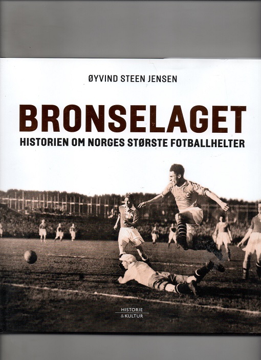 Bronselaget - Historien om Norges største fotballhelter, Øyvind Steen Jensen, Historie & Kultur 2016 Smussb. Pen J5   