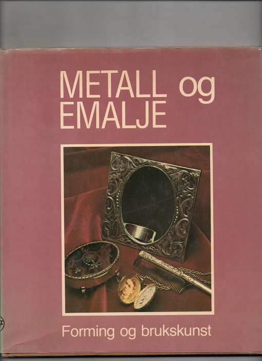 Metall og emalje, Red. Linda Fox, Teknologisk forlag 1980 Smussb. B O  