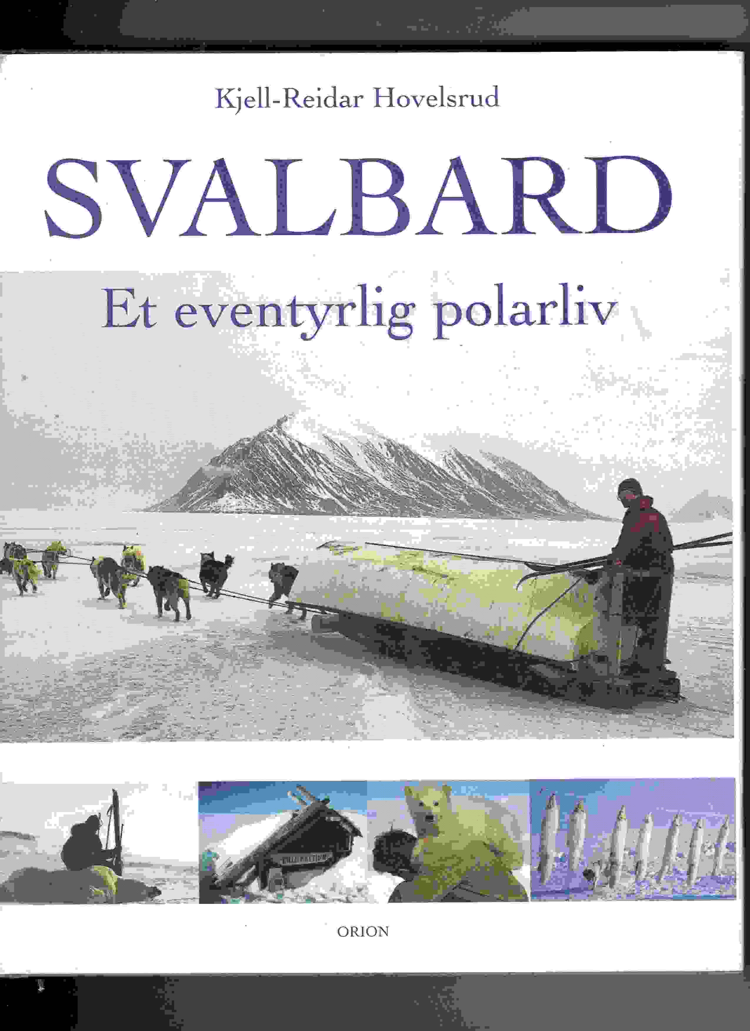 Svalbard - Et eventyrlig polarliv, Kjell-Reidar Hovelsrud, Orion 2000 Smussb. pen O2