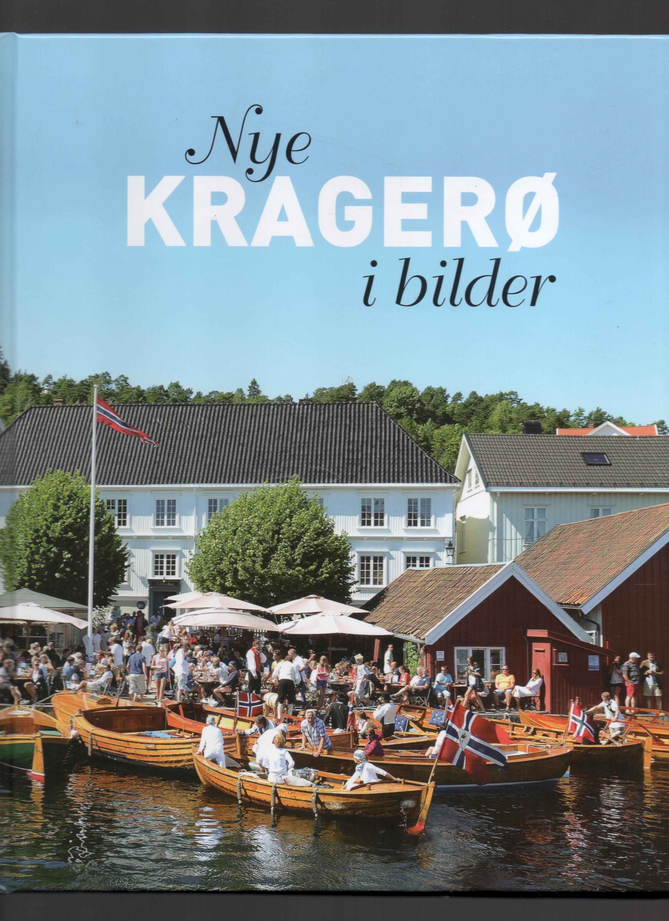 Nye Kragerø i bilder - Roar Thorsen/Bjørn Halvorsen/Per Ole Halvorsen - Nilssen trykk 2012 pen O 